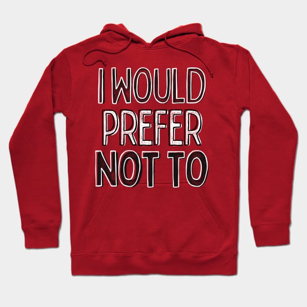 I Would Prefer Not To - Nerdy Intellectual Design Hoodie by DankFutura